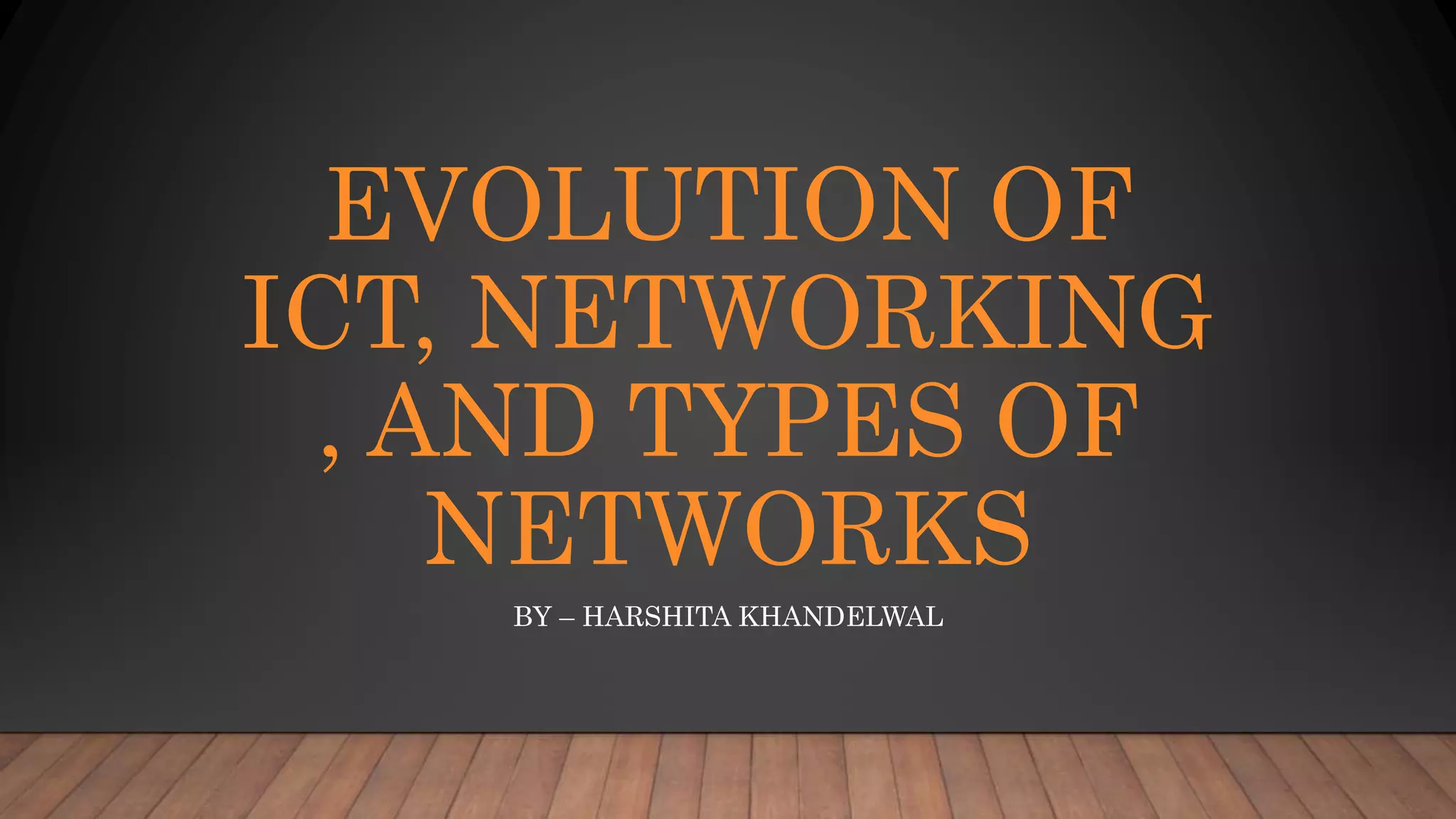 Evolution of ict, networking , and types | PPTX