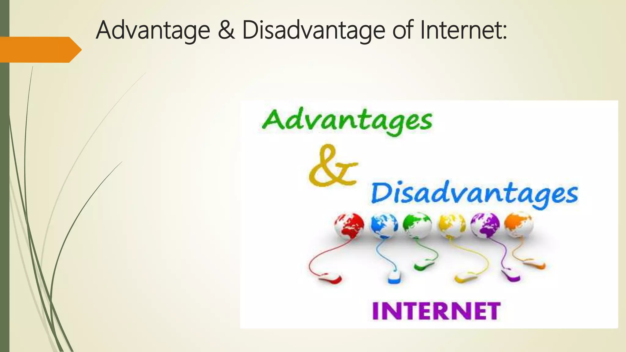 Advantage & Disadvantage of Internet:
 