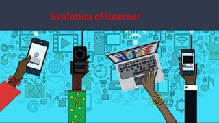 Evolution of internet
 