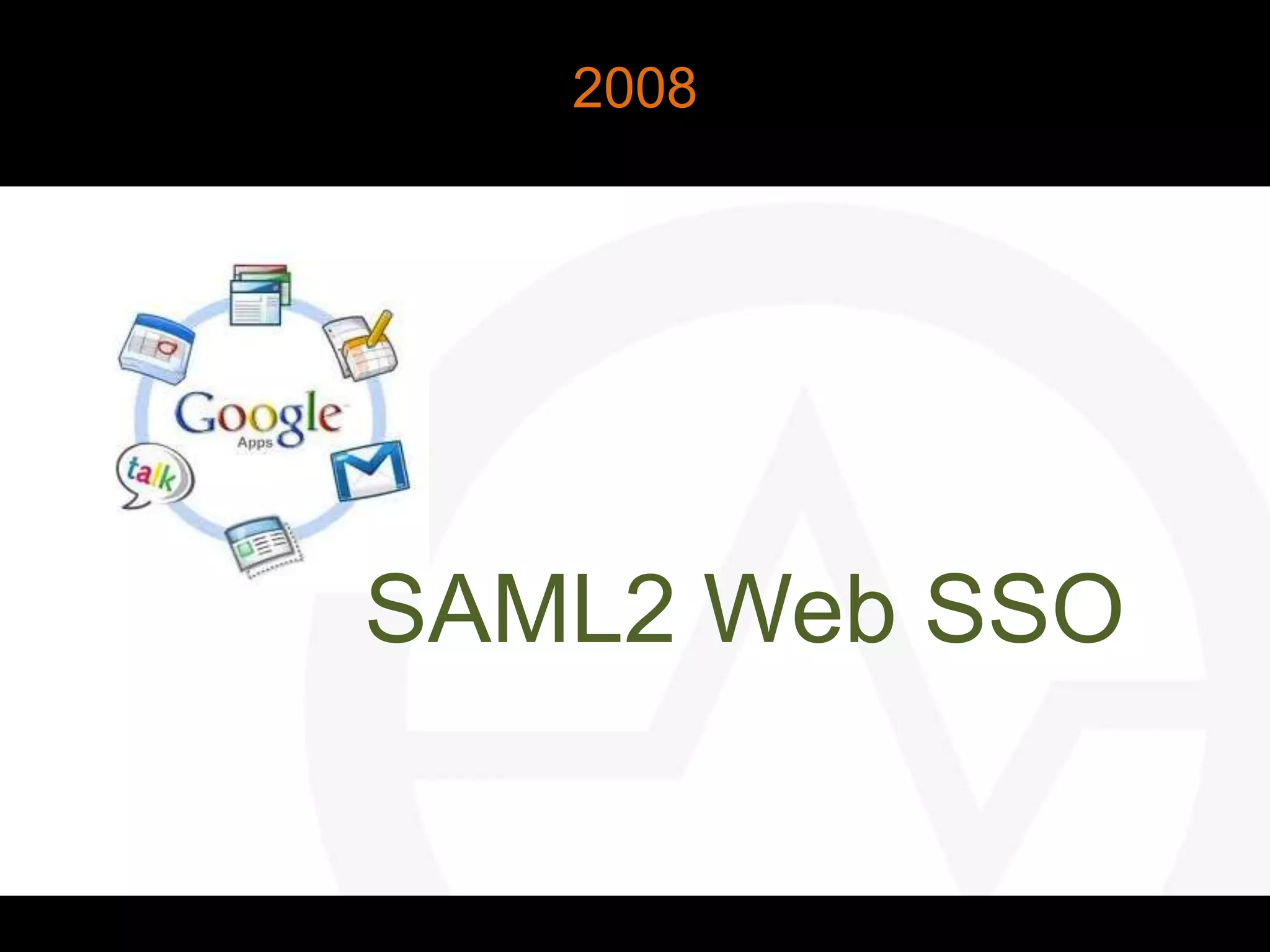 SAML2 Web SSO
2008
 