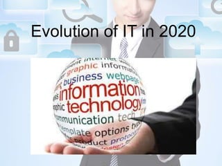 Evolution of IT in 2020
 