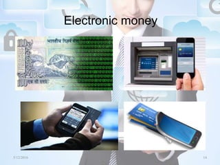 Electronic money
5/12/2016 14Saurabh Tiwari
 