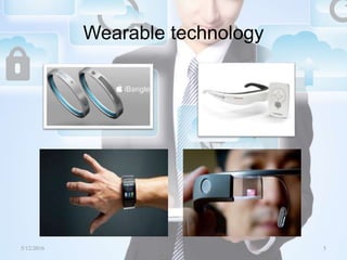 Wearable technology
5/12/2016 5Saurabh Tiwari
 