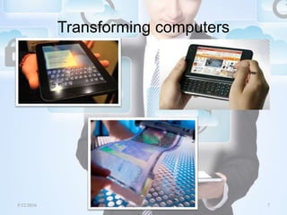 Transforming computers
5/12/2016 7Saurabh Tiwari
 
