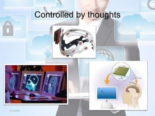 Controlled by thoughts
5/12/2016 9Saurabh Tiwari
 