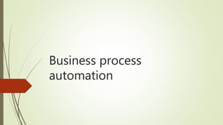 Business process
automation
 