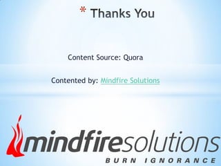 Content Source: Quora
Contented by: Mindfire Solutions
*
 