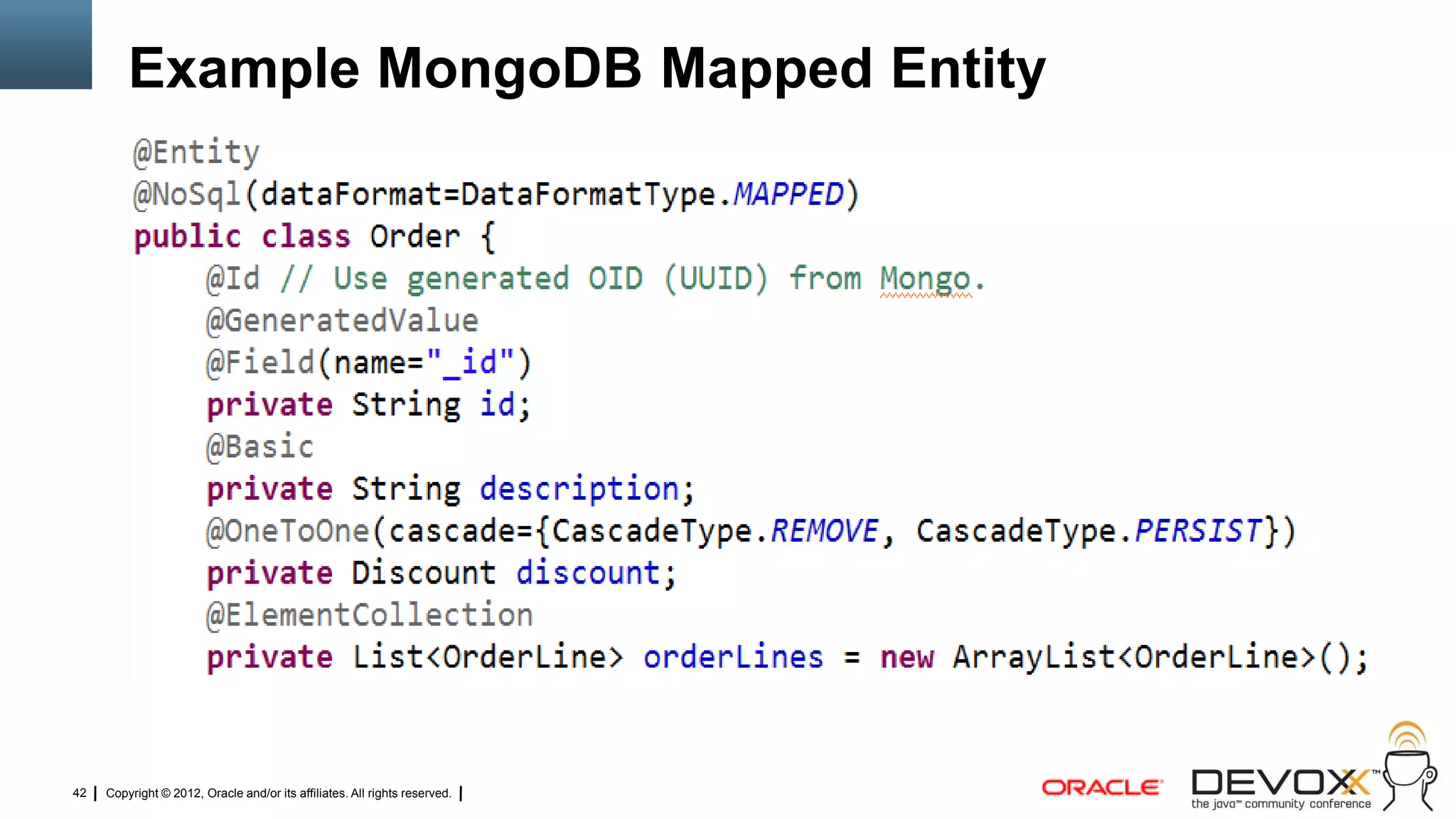 Example MongoDB Mapped Entity




42   Copyright © 2012, Oracle and/or its affiliates. All rights reserved.
 
