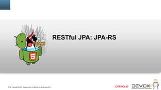 RESTful JPA: JPA-RS




23   Copyright © 2012, Oracle and/or its affiliates. All rights reserved.
 