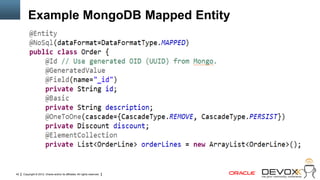 Example MongoDB Mapped Entity




42   Copyright © 2012, Oracle and/or its affiliates. All rights reserved.
 