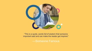 “This is a quote, words full of wisdom that someone
important said and can make the reader get inspired.”
—Someone Famous
 