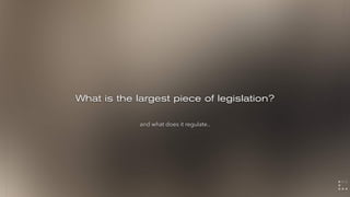 What is the largest piece of legislation?
and what does it regulate..
 