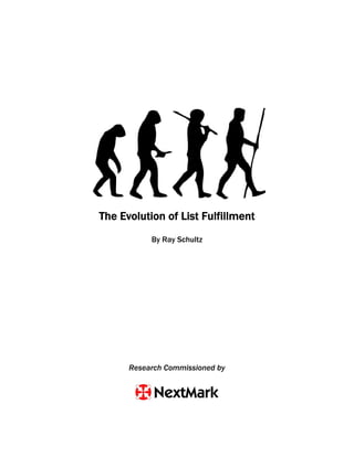 The Evolution of List Fulfillment
           By Ray Schultz




      Research Commissioned by
 