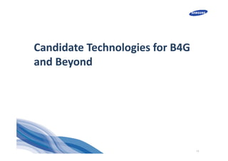 11
Candidate Technologies for B4G 
and Beyond
 