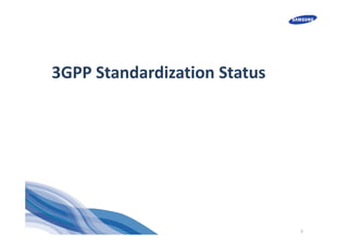 3
3GPP Standardization Status
 
