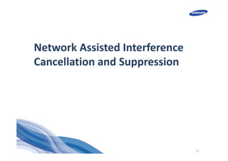 37
Network Assisted Interference 
Cancellation and Suppression
 