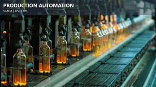 PRODUCTION AUTOMATION
SCADA | DSL | BPL
 