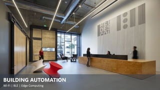 BUILDING AUTOMATION
Wi-Fi | BLE | Edge Computing
 