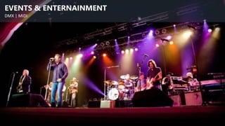 EVENTS & ENTERNAINMENT
DMX | MIDI
 