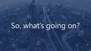 So, what’s going on?
 