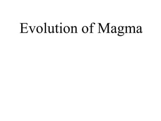 Evolution of Magma
 