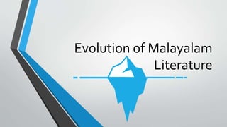Evolution of Malayalam
Literature
 
