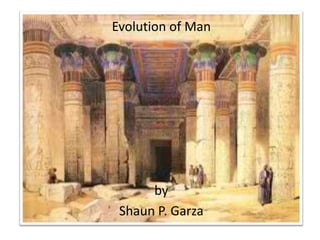 Evolution of Man,[object Object],by ,[object Object],Shaun P. Garza,[object Object]