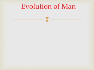 
Evolution of Man
 