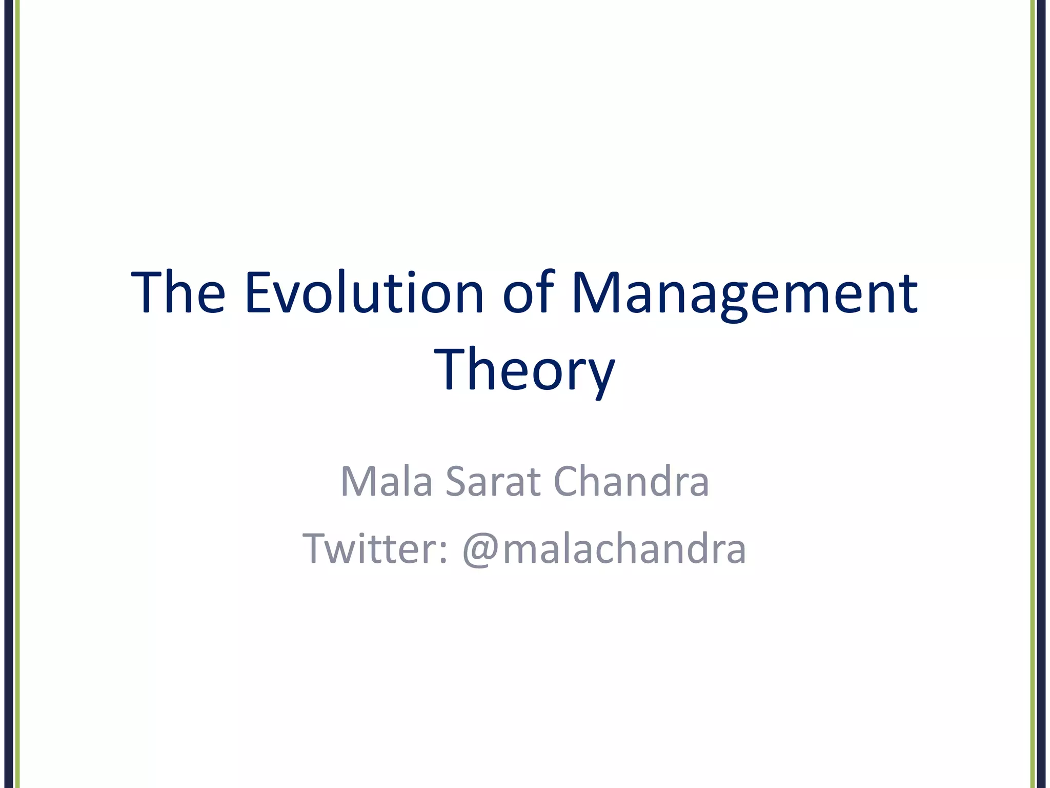 The Evolution of Management
Theory
Mala Sarat Chandra
Twitter: @malachandra
 