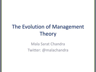 The Evolution of Management
Theory
Mala Sarat Chandra
Twitter: @malachandra
 