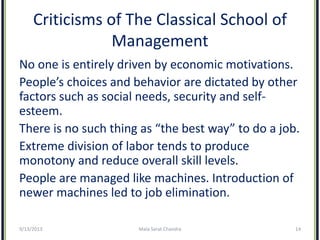 Criticisms of The Classical School of
Management
No one is entirely driven by economic motivations.
People’s choices and b...