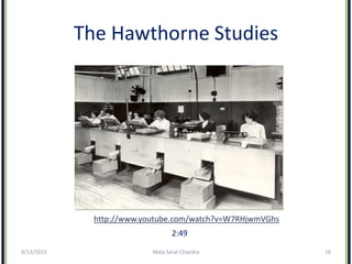 The Hawthorne Studies
http://www.youtube.com/watch?v=W7RHjwmVGhs
2:49
9/13/2013 Mala Sarat Chandra 18
 