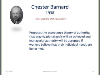Chester Barnard
1938
The Functions of the Executive
Proposes the acceptance theory of authority,
that organizational goals...