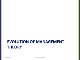 EVOLUTION OF MANAGEMENT
THEORY
9/13/2013 Mala Sarat Chandra 3
 