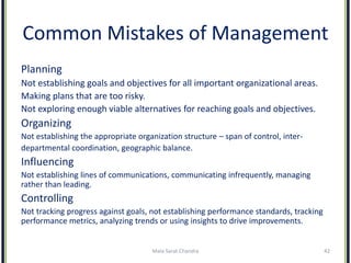 Common Mistakes of Management
Planning
Not establishing goals and objectives for all important organizational areas.
Makin...