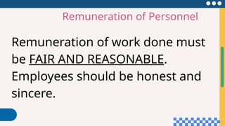 Remuneration of Personnel
Remuneration of work done must
be FAIR AND REASONABLE.
Employees should be honest and
sincere.
 