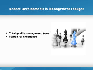 Recent Developments in Management Thought
 Total quality management (TQM)
 Search for excellence
 