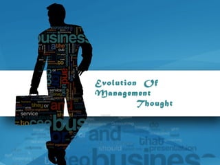 Evolution Of
Management
Thought
 