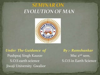 Under The Guidance of By :- Ramshankar
Pushpraj Singh Kaurav Msc 2nd sem.
S.O.S earth science S.O.S in Earth Science
Jiwaji University Gwalior
 