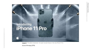 PROMOTION
Image 10: This advert emphasizes the water-resistant feature in the new iPhone 11 Pro.
(Access Winnipeg (2019))
 
