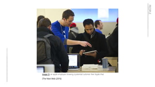 PEOPLE
Image 13: an apple employee showing a potential customer their Apple iPad.
(The Next Web (2011))
 