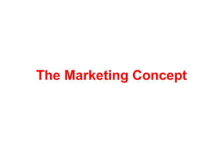 The Marketing Concept
 