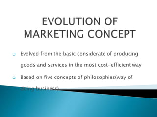  Evolved from the basic considerate of producing
goods and services in the most cost-efficient way
 Based on five concepts of philosophies(way of
doing business)
 