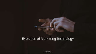 Evolution of MarketingTechnology
@sm63
 