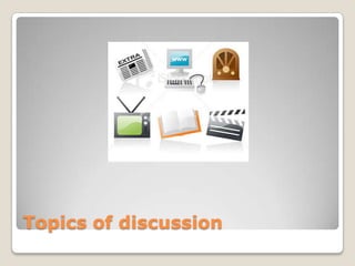 Topics of discussion
 
