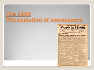 The 1900
The evolution of newspapers
 