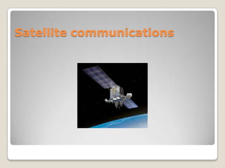 Satellite communications
 