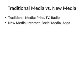 Traditional Media vs. New Media
• Traditional Media: Print, TV, Radio
• New Media: Internet, Social Media, Apps
 