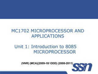 MC1702 MICROPROCESSOR AND APPLICATIONS Unit 1: Introduction to 8085    MICROPROCESSOR 
