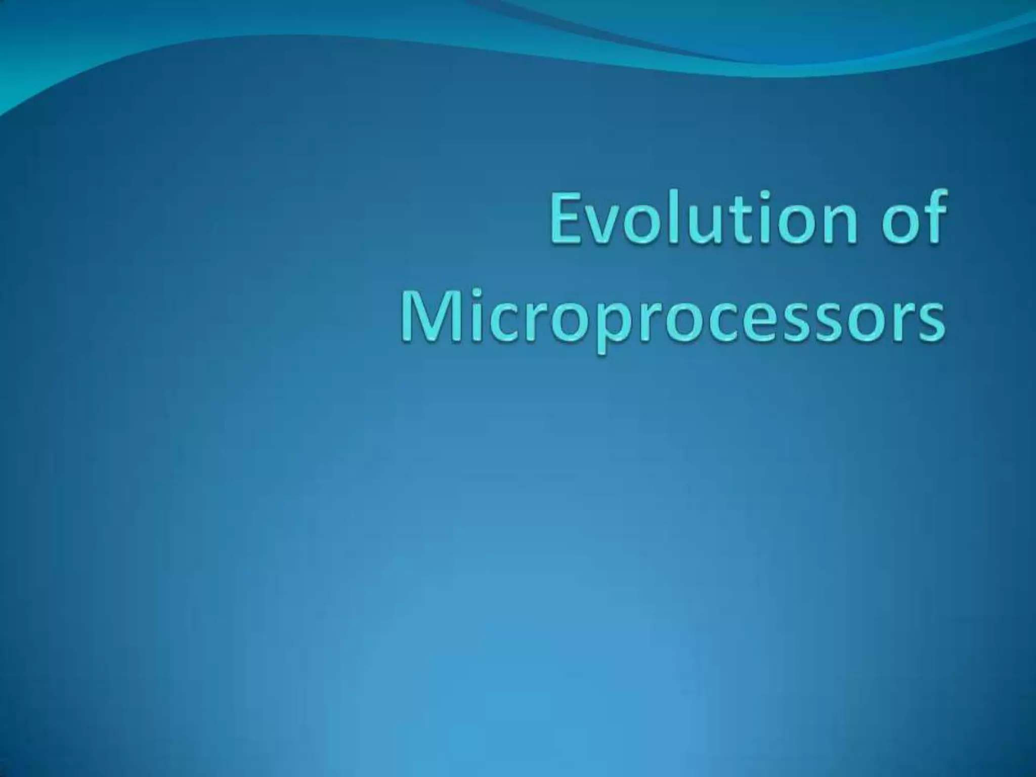 Evolutionofmicroprocessors 100820113907 Phpapp02 Pptx Evolutionofmicroprocessors 100820113907 Phpapp02 Pptx